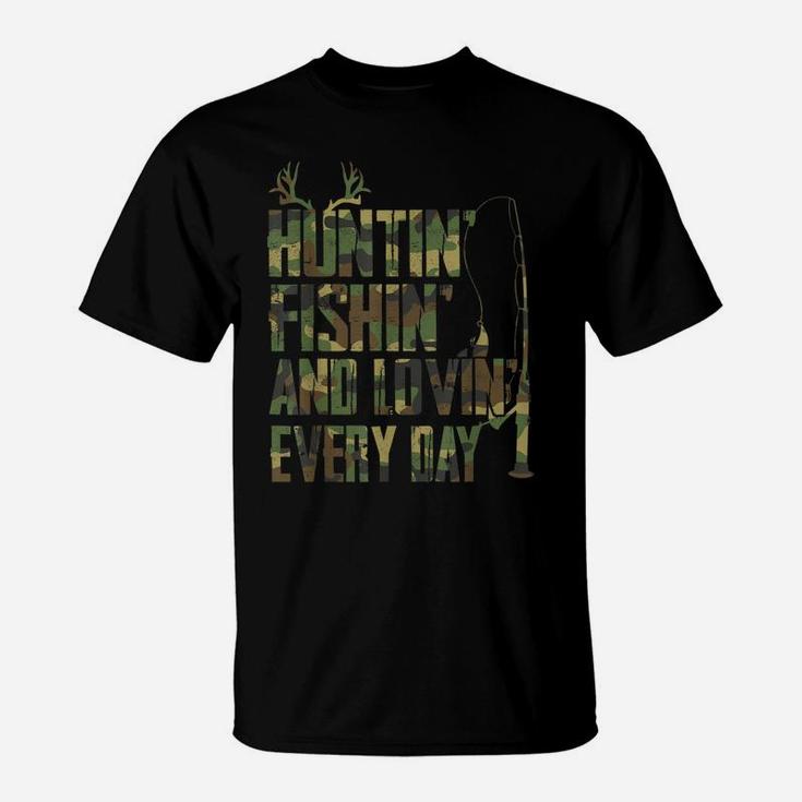 Hunting - Fishing - Lovin Every Day - Happy Fathers Day T-Shirt