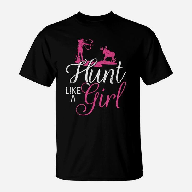 Hunting Girl Hunt Like A Gift - Hunting Gifts T-Shirt