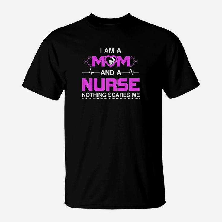 I Am A Mom And A Nurse Nothing Scares Me Funny Nurse T-Shirt