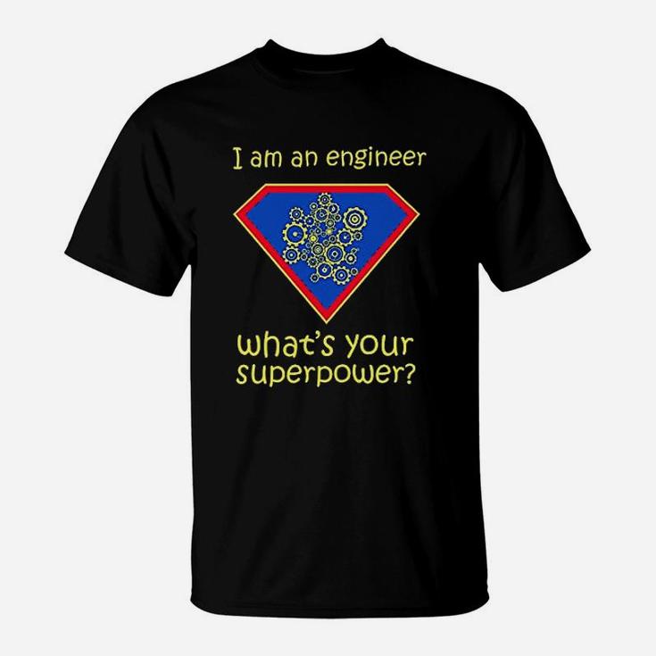 I Am An Engineer What Is Your Superpower T-Shirt
