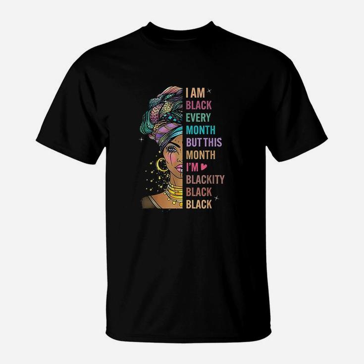 I Am Black Every Month But This Month I Am Blackity Black T-Shirt
