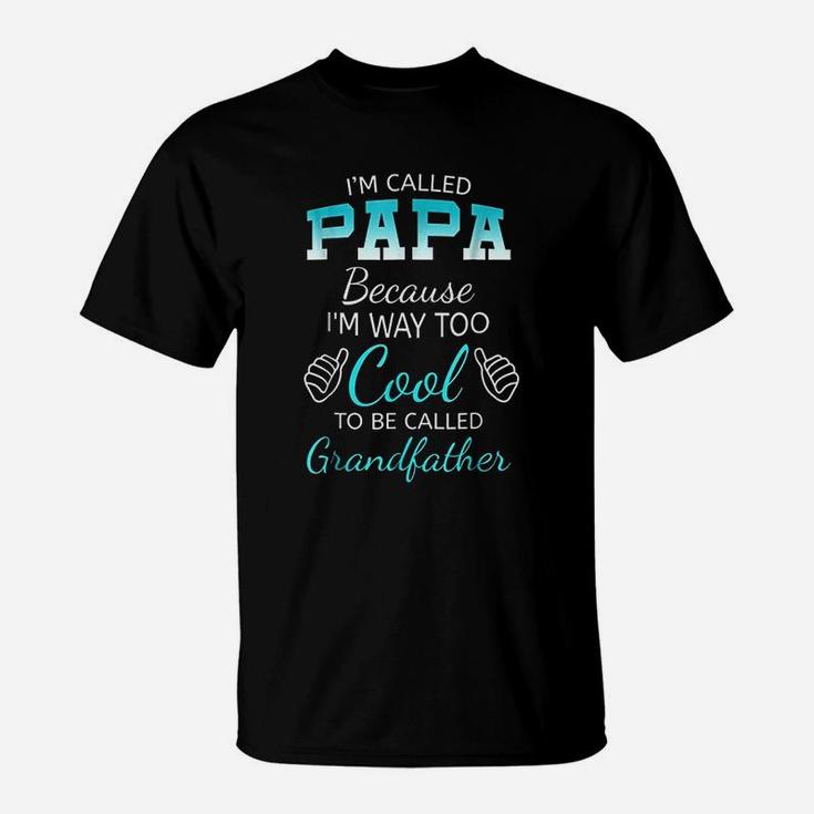 I Am Called Papa Because I Am Way Too Cool Grandfather T-Shirt