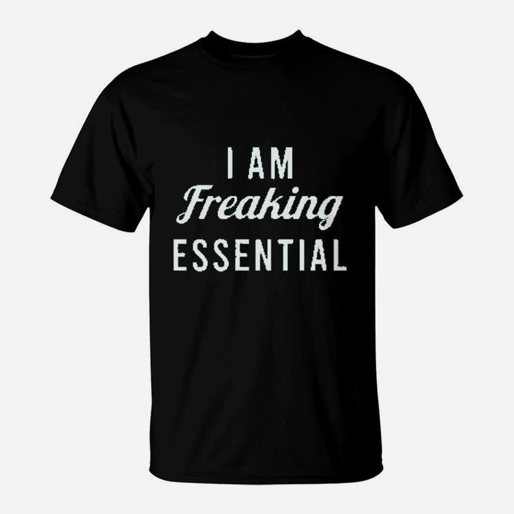 I Am Freaking Essential Worker T-Shirt