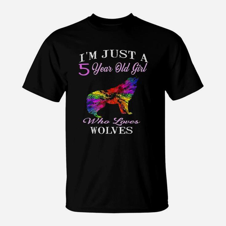 I Am Just A 5 Years Old Girl Who Loves Wolves T-Shirt