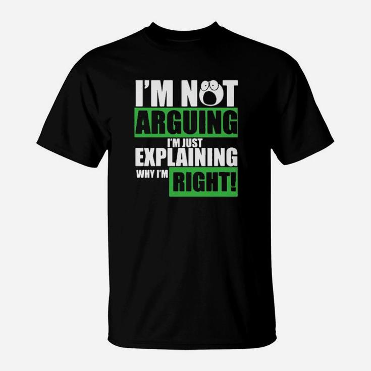 I Am Not Arguing I Am Just Explaining T-Shirt