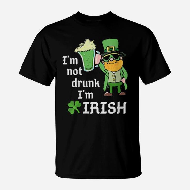 I Am Not Drunk Im Irish St Patricks Day St Pattys Green T-Shirt