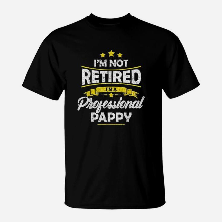 I Am Not Retired I Am A Professional Pappy T-Shirt