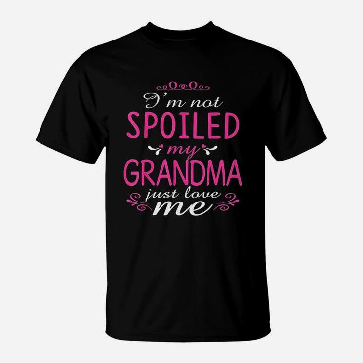 I Am Not Spoiled My Grandma Just Love Me T-Shirt