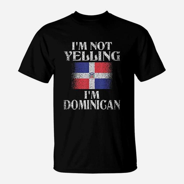 I Am Not Yelling I Am Dominican T-Shirt