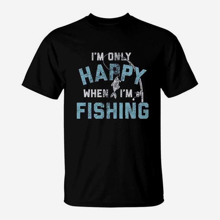 I Am Only Happy When I Am Fishing T-Shirt