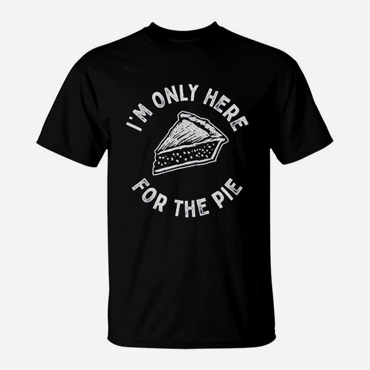I Am Only Here For The Pie T-Shirt