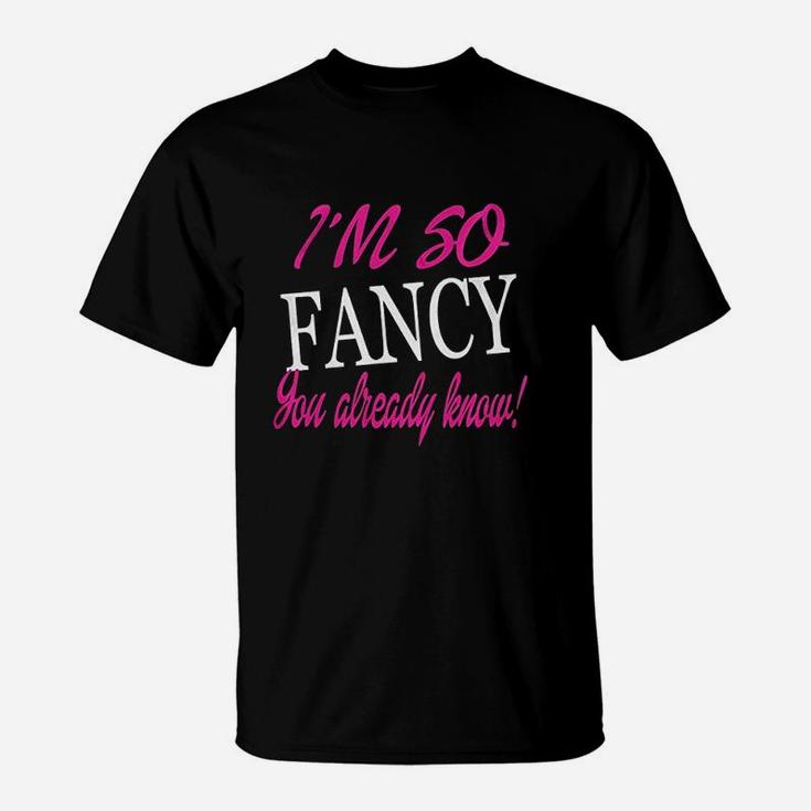 I Am So Fancy You Already Know Funny Fitted T-Shirt