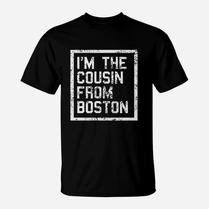 I Am The Cousin From Boston T-Shirt