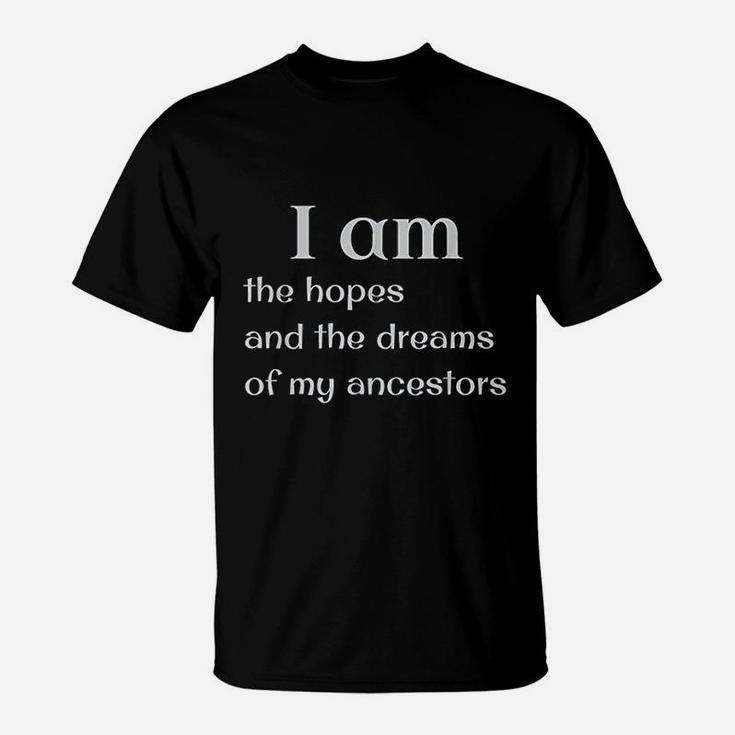 I Am The Hope And The Dreams Of My Ancestors T-Shirt