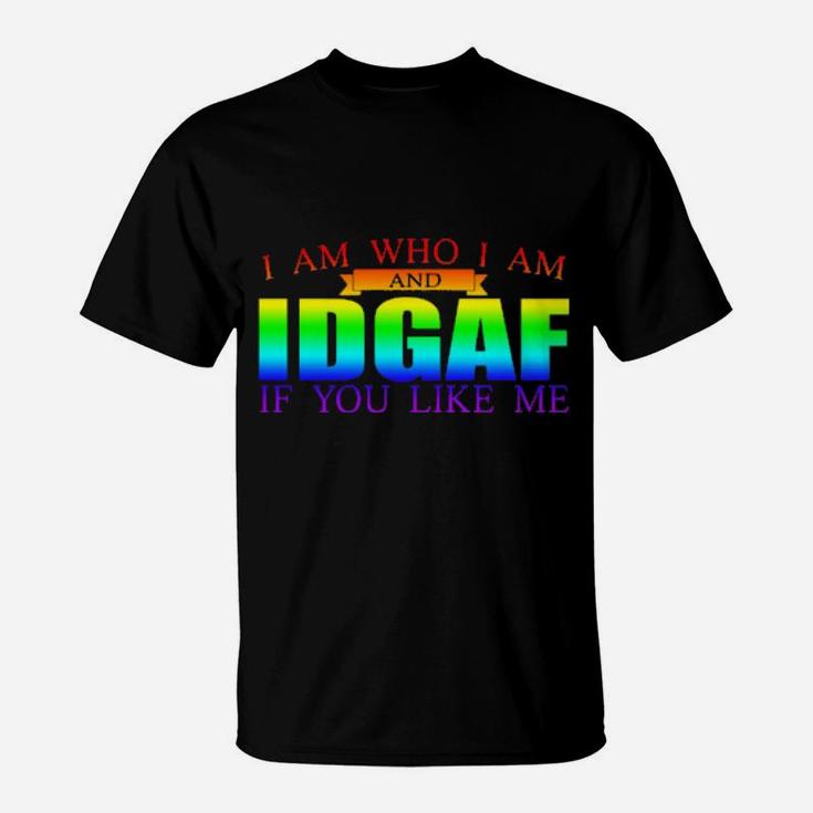 I Am Who I Am And Idgaf If You Like Me Lgbt T-Shirt