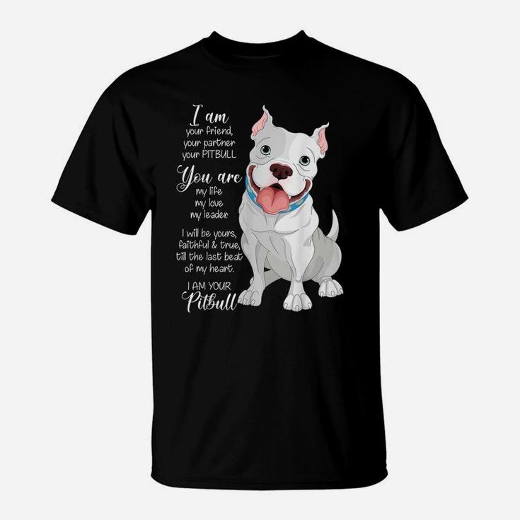 I Am Your Pitbull Your Friend Your Partner Dog Lover Gift T-Shirt