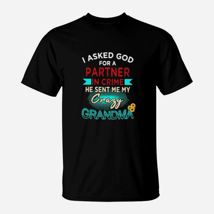 I Asked God For A Partner In Crime He Sent Me My Crazy Grandma T-Shirt