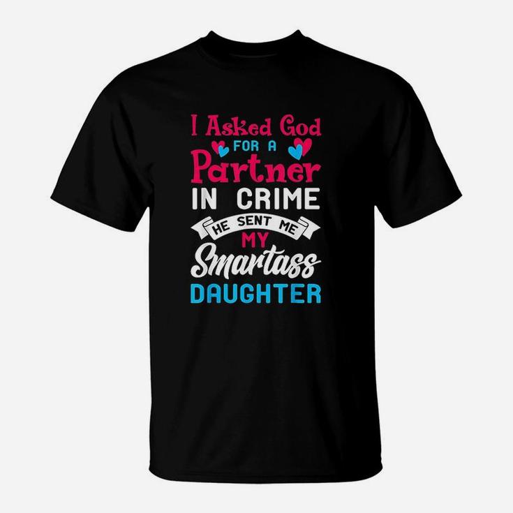 I Asked God For Partner In Crime Sent Me Smartass Daughter T-Shirt