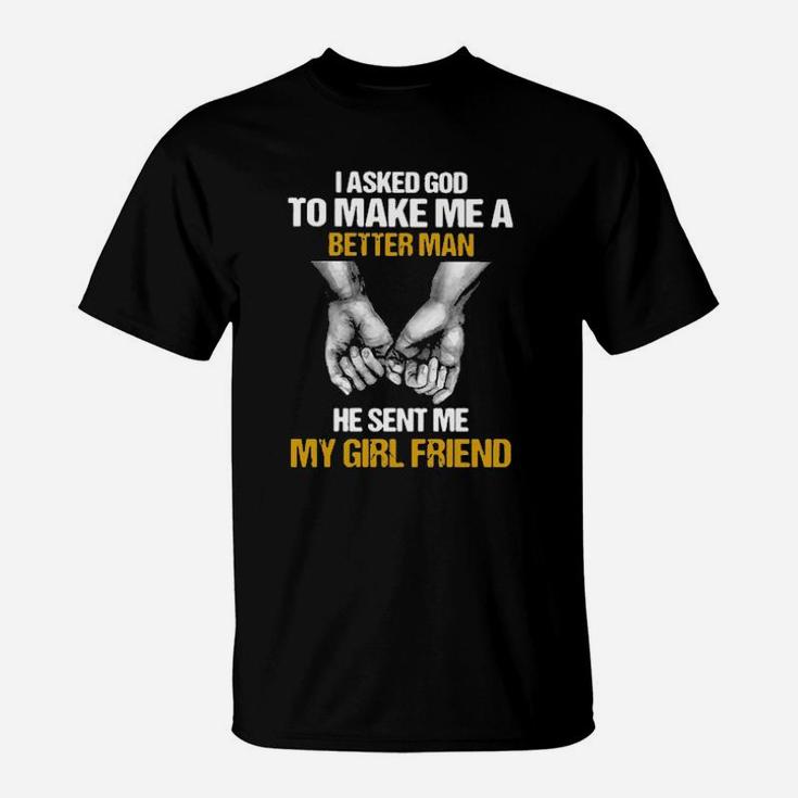 I Asked God To Make Me A Better Man T-Shirt