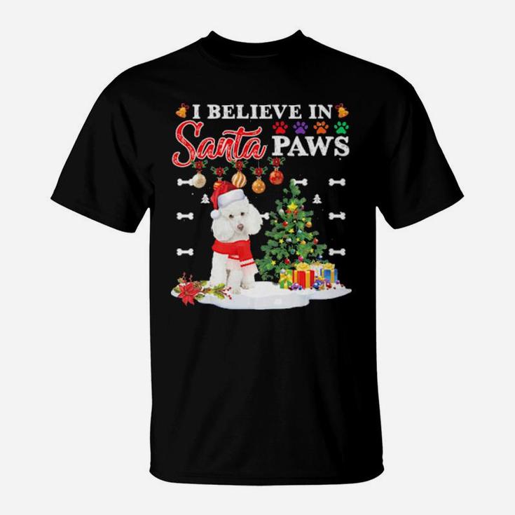 I Believe In Santa Paws Poodle Gifts Shirt Dogs Gifts Cute T-Shirt