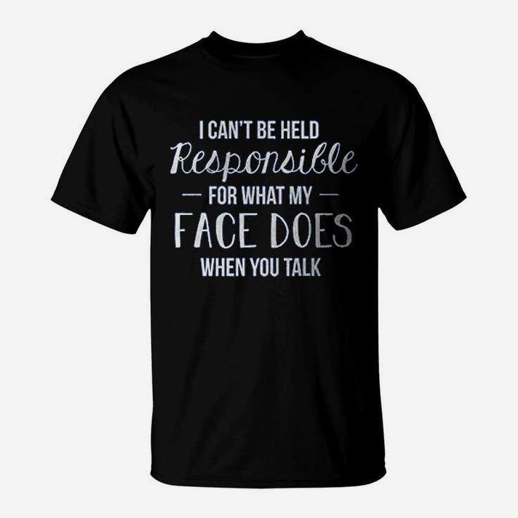 I Cant Be Held Responsible For What My Face Does Ladies T-Shirt