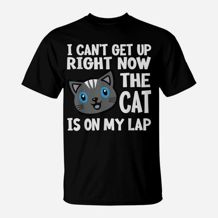 I Can't Get Up Right Now The Cat Is On My Lap Cats Lovers T-Shirt