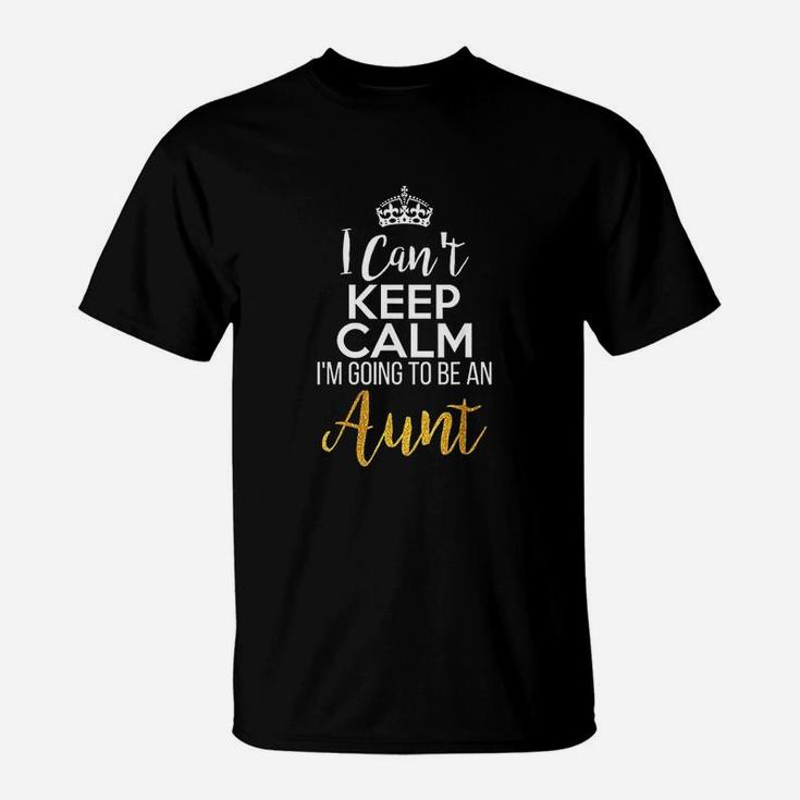 I Cant Keep Calm I Am Going To Be An Aunt T-Shirt