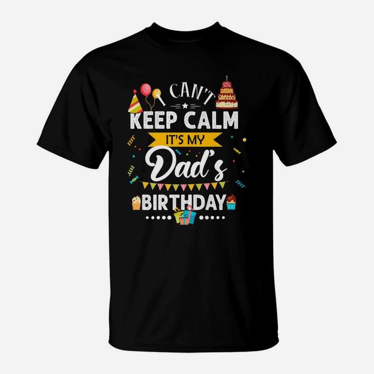 I Can't Keep Calm It's My Dad's Birthday Family Gift T-Shirt