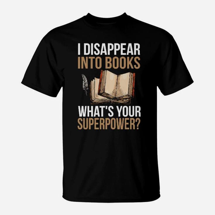 I Disappear Into Books What's Your Superpower T-Shirt