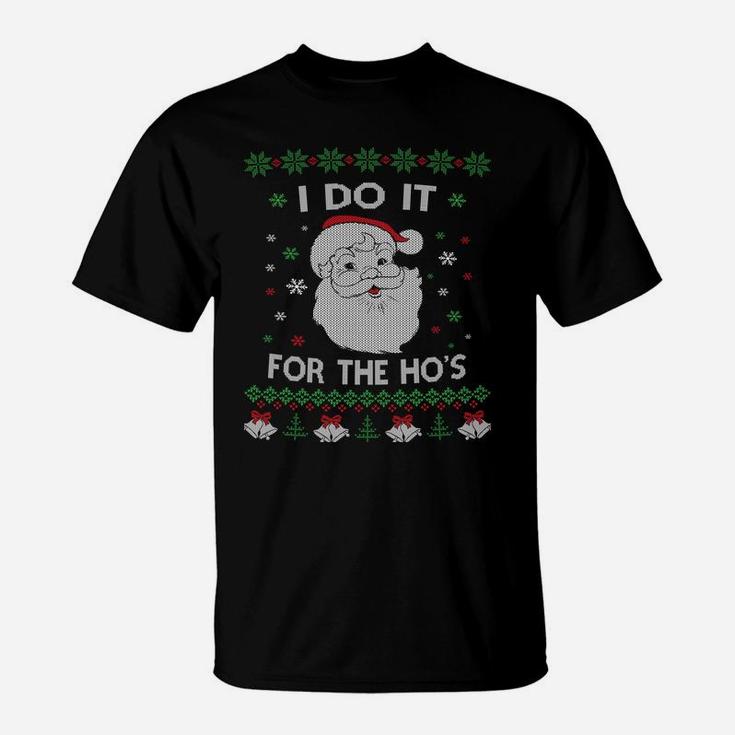 I Do It For The Hos Santa Claus Ugly Christmas Design Sweatshirt T-Shirt