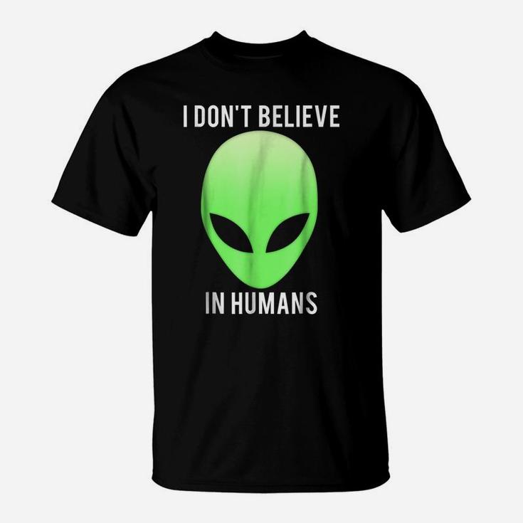 I Don't Believe In Humans T Shirt Funny Alien Space Gift Tee T-Shirt