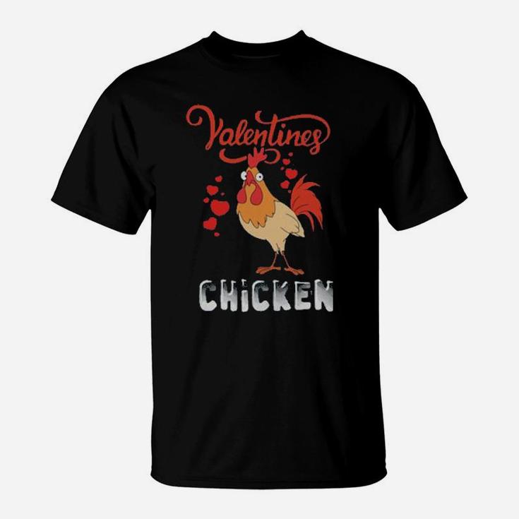 I Don't Need A Valentine I Have A Chicken Full Of Them T-Shirt