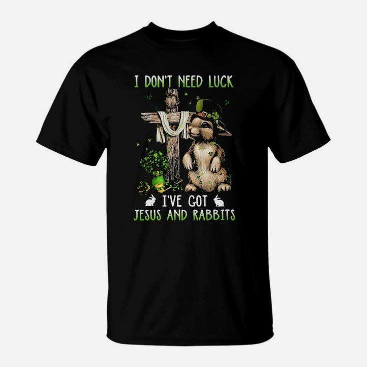 I Dont Need Luck Ive Got Jesus And Rabbits T-Shirt