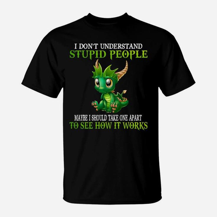 I Don't Understand Stupid People Cute Dragons Lover Gift T-Shirt