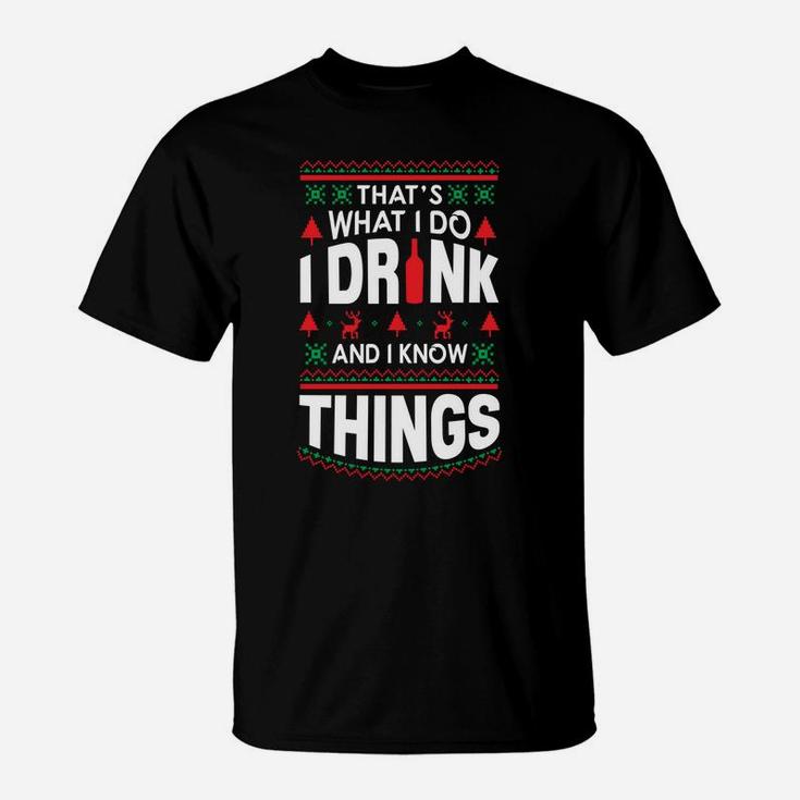 I Drink And I Know Things Party Lover Ugly Christmas Sweater Sweatshirt T-Shirt
