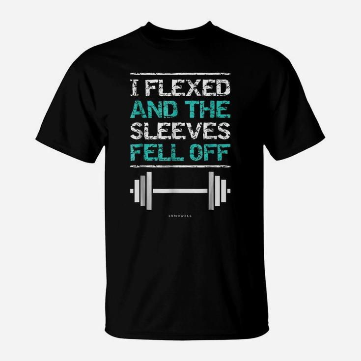 I Flexed And The Sleeves Fell Off Funny Gym Workout S T-Shirt