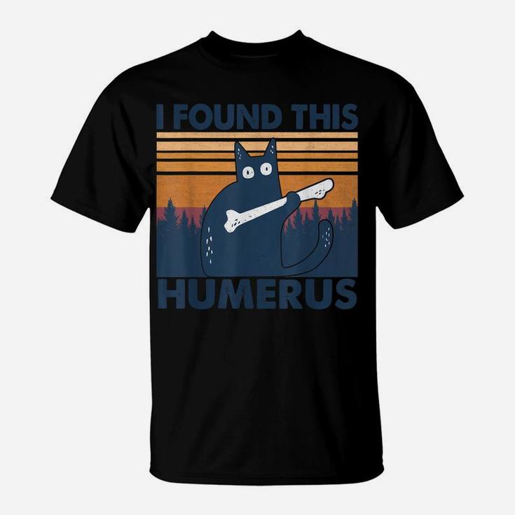 I Found This Humerus Cats Humorous Pun Funny Cat Lovers Tees T-Shirt
