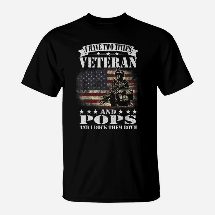 I Have 2 Tittles Veteran And Pops Tee Fathers Day Gift Men T-Shirt