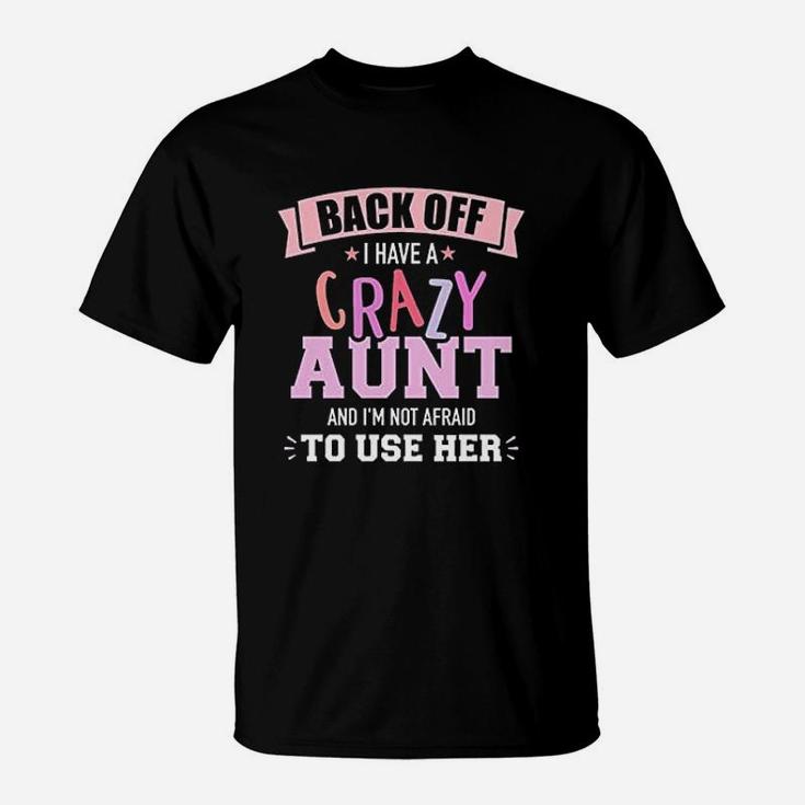 I Have A Crazy Aunt Not Afraid To Use Her T-Shirt