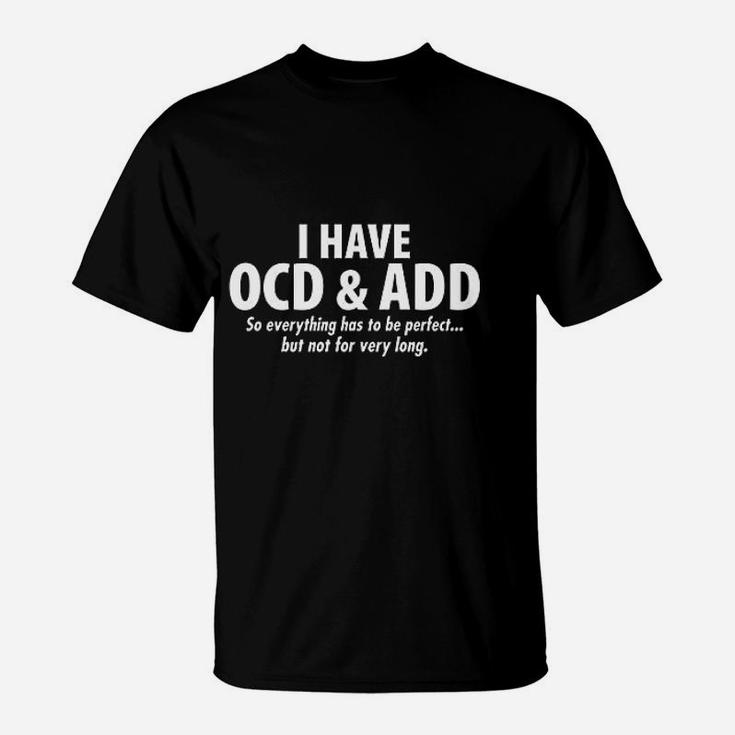 I Have Ocd And Add T-Shirt