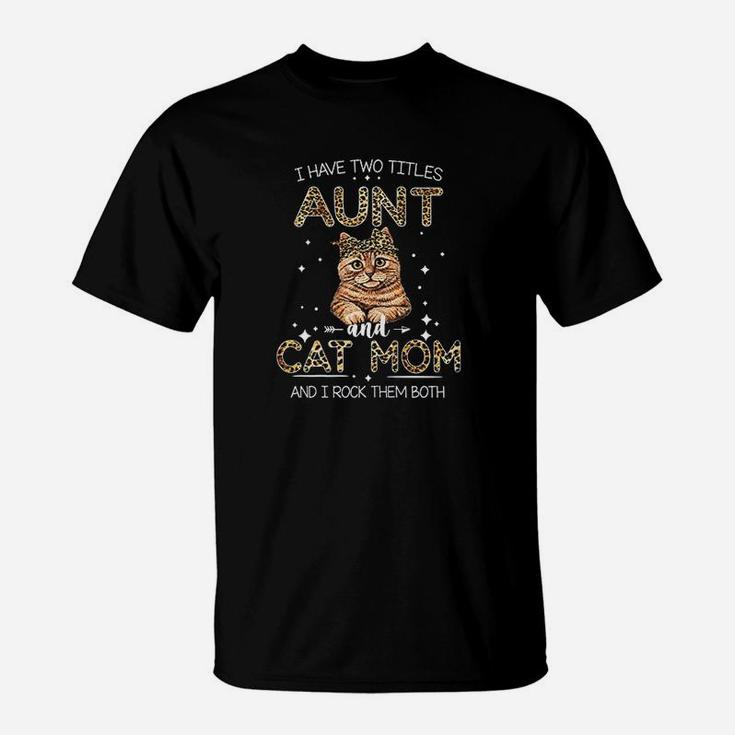 I Have Two Titles Aunt And Cat Mom T-Shirt