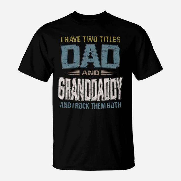 I Have Two Titles Dad And Granddaddy Cool - Grandpa T-Shirt