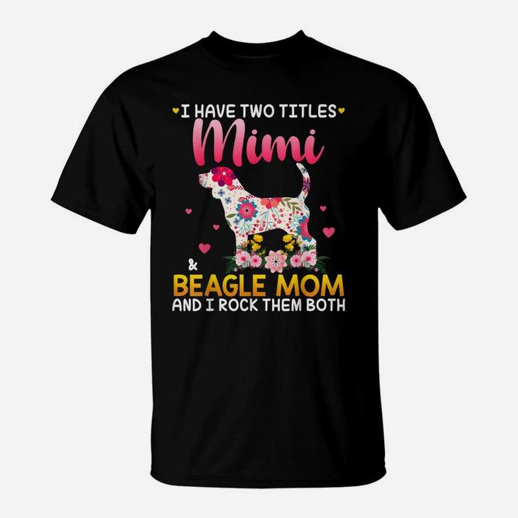 I Have Two Titles Mimi And Beagle Mom Happy Mother's Day T-Shirt