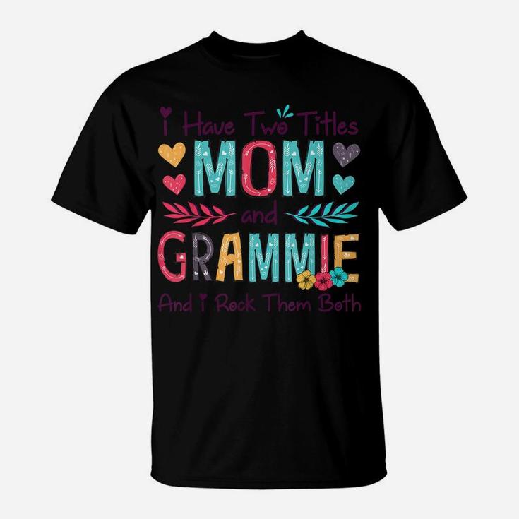 I Have Two Titles Mom And Grammie Women Floral Decor Grandma T-Shirt