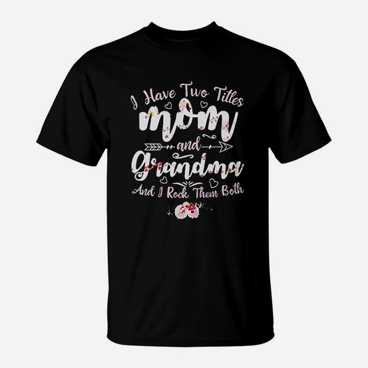 I Have Two Titles Mom And Grandma T-Shirt