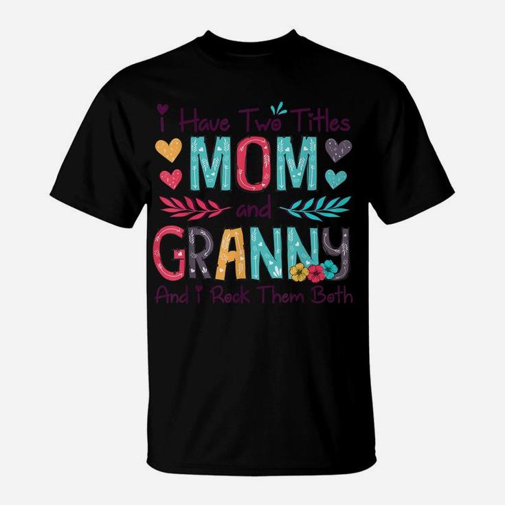 I Have Two Titles Mom And Granny Women Floral Decor Grandma T-Shirt
