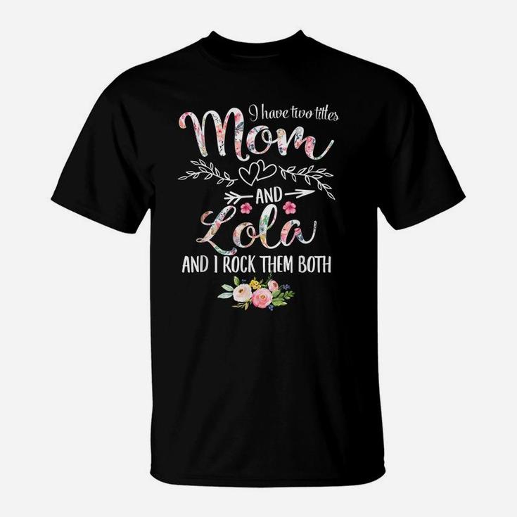 I Have Two Titles Mom And Lola Women Floral Decor Grandma T-Shirt