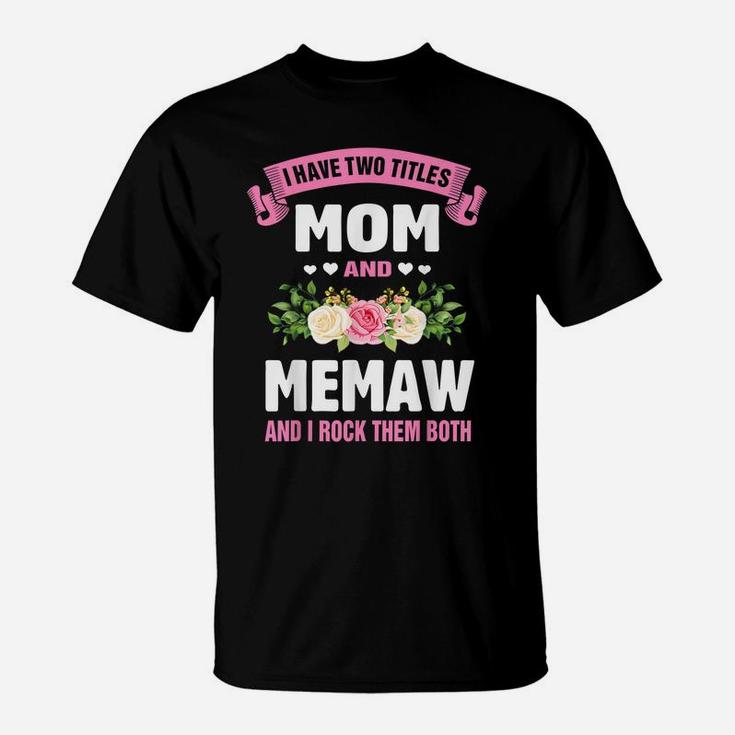 I Have Two Titles Mom And Memaw Funny Mothers Day Gift T-Shirt