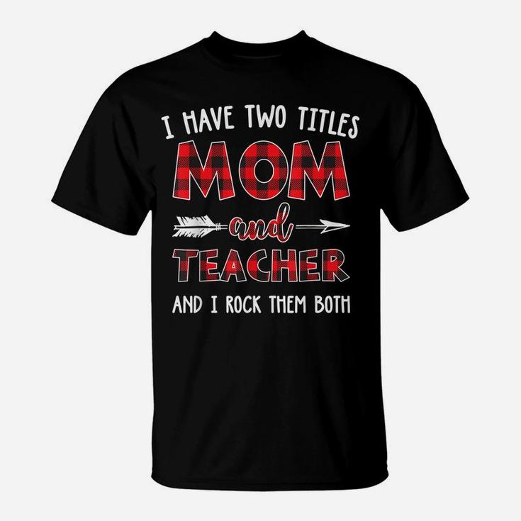 I Have Two Titles Mom And Teacher Buffalo Plaid T-Shirt