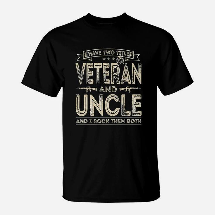 I Have Two Titles Veteran And Uncle T-Shirt